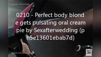 0210 - Perfect body blonde gets pulsating oral creampie by Sexafterwedding (ph5e13601ebab7d)