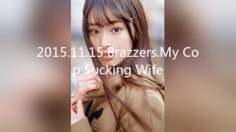 2015.11.15.Brazzers.My Cop Sucking Wife