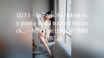 0033 - In Paris he licked my pussy and I sucked his cock... - Mia Fire (ph638788dc7f812)